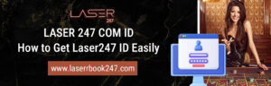 Laser 247 Com ID – How to Get Laser247 ID Easily